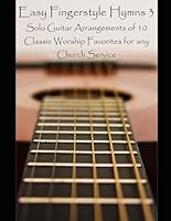 Easy Fingerstyle Hymns 3: Solo Guitar Arrangements of 10 Classic Worship Favorites for any Church Service B0D5H7LNN5 Book Cover