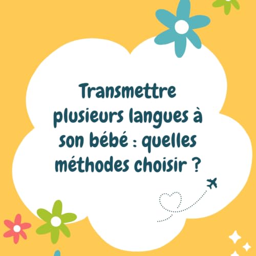 Transmettre plusieurs langues &agrave; son b&eacute;b&eacute; : quelles m&eacute;thodes choisir ?