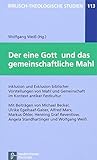 Der eine Gott und das gemeinschaftliche Mahl: Inklusion und Exklusion biblischer Vorstellungen von Mahl und Gemeinschaft im Kontext antiker Festkultur (Biblisch-Theologische Studien) - Wolfgang Weiß 