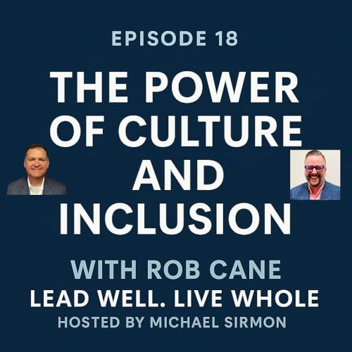 Episode 18 &ndash; The Power of Culture and Inclusion with Rob Cane
