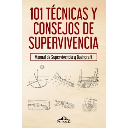 101 técnicas y consejos de supervivencia: Manual de supervivencia y bushcraft