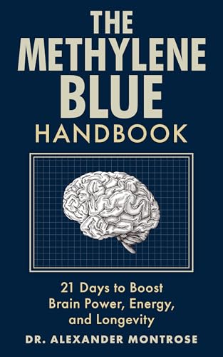 The Methylene Blue Handbook: 21 Days to Boost Brain Power, Energy, and Longevity