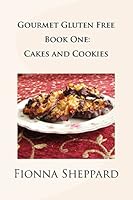 Gourmet Gluten Free Book 1: Cakes and Cookies: Great Options for Living with Gluten Intolerance 1503325350 Book Cover