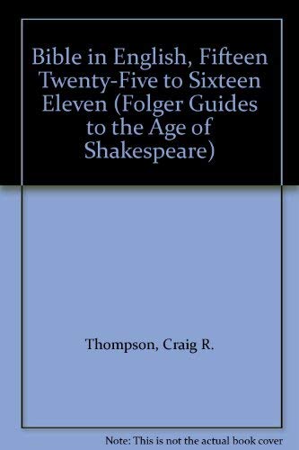 Bible in English, Fifteen Twenty-Five to Sixteen Eleven (Folger Guides to the Age of Shakespeare)