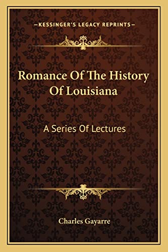 Romance Of The History Of Louisiana: A Series Of Lectures