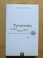 Tyrannen müssen nicht sein: Warum Erziehung nicht reicht - Auswege 3579068997 Book Cover