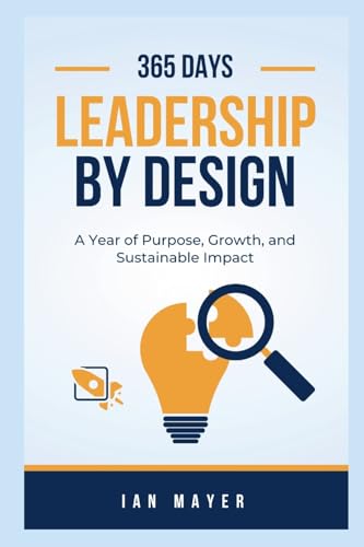 Leadership by Design A Year of Purpose, Growth, and Sustainable Impact: A Year of Purpose, Growth, and Sustainable Impact