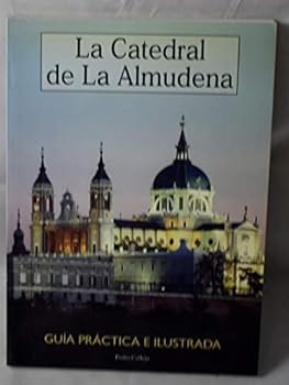 La catedral de la Almudena: Guía práctica e ilustrada