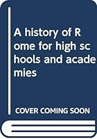 A history of Rome for high schools and academies B00089VD7C Book Cover