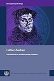 Luther denken: Die Reformation im Werk Jenaer Gelehrter (Schriften zur Geschichte der Theologischen Fakultät Jena (SGThFJ))