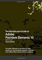 The Muvipix.com Guide to Adobe Premiere Elements 10: The tools, and how to use them, to make movies on your personal computer using the best-selling video editing software program. 1466286490 Book Cover