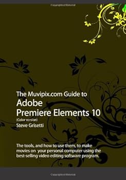 Paperback The Muvipix.com Guide to Adobe Premiere Elements 10 (Color Version) Book