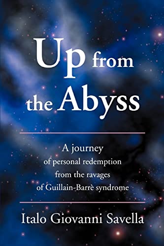 Up from the Abyss: A journey of personal redemption from the ravages of Guillain-Barrè syndrome