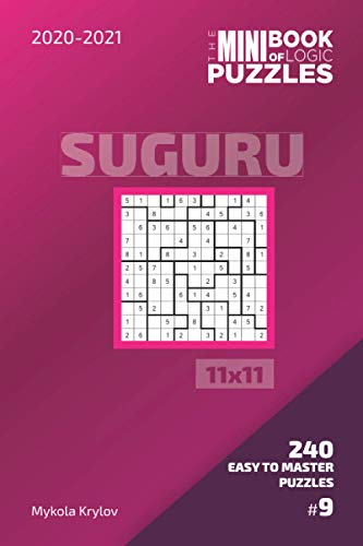 The Mini Book Of Logic Puzzles 2020-2021. Suguru 11x11 - 240 Easy To Master Puzzles. #9 (Suguru Puzzle Book 11x11)