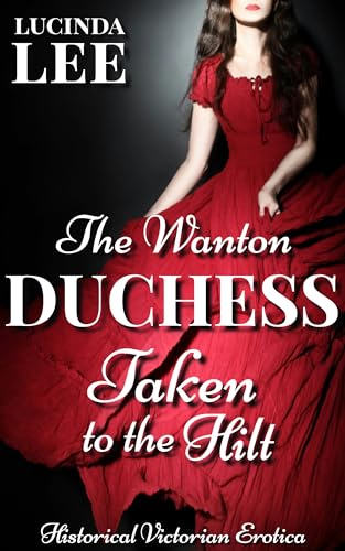 Taken to the Hilt: Victorian Medical Erotica Short (The Wanton Duchess Book 7)