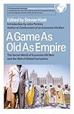 A Game As Old As Empire: The Secret World of Economic Hit Men and the Web of Global Corruption