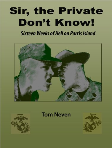 Sir,The Private Don't Know! Sixteen Weeks of Hell on Parris Island