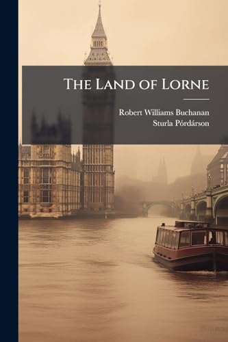 The Land of Lorne: Including the Cruise of the "Tern" to the Outer Hebrides