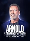 Arnold Schwarzenegger: Built For Action