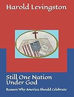 Still One Nation Under God: Reason Why America Should Celebrate B0892DP79L Book Cover