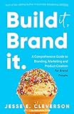 Build It, Brand It. : The Ultimate Guide to Building a Successful Brand