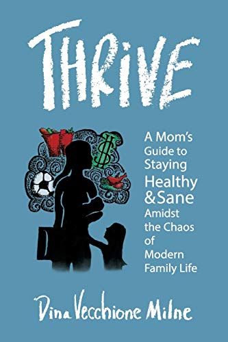 THRIVE: A mom's guide to staying sane and healthy in the chaos of modern family life