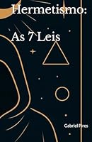 Hermetismo: As 7 Leis: Um guia direto, prático e fiel à Tradição (Portuguese Edition) B0F5RZ1J94 Book Cover