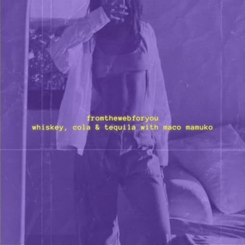 Amazon MusicでfromthewebforyouのWhiskey, Cola & Tequila With Maco Mamukoを再生する