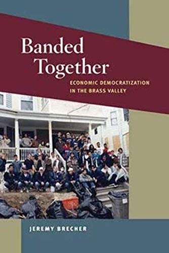 Banded Together: Economic Democratization in the Brass Valley (Working Class in American History)