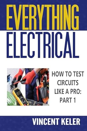 Everything Electrical How To Test Circuits Like A Pro Part 1