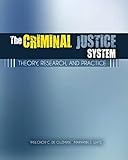 The Criminal Justice System: Theory, Research, and Practice