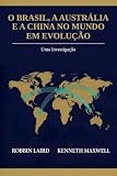 O Brasil, a Austrália e a China no Mundo em Evolução : Uma Investigação.. (Portugal and Brazil Confront the Contemporary World Livro 8) (Portuguese Edition)
