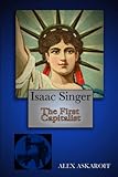 Isaac Singer: The First Capitalist (Sewing Machine Pioneer Series)