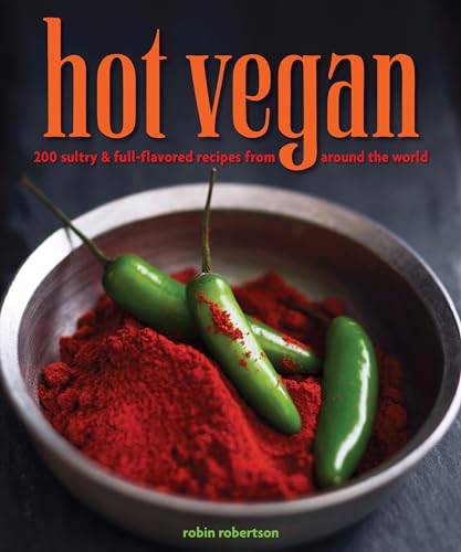 Hot Vegan: 200 Sultry & Full-Flavored Recipes from Around the World