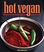 Hot Vegan: 200 Sultry & Full-Flavored Recipes from Around the World