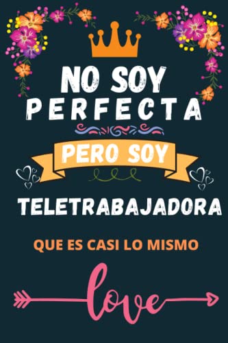 No soy perfecta pero soy teletrabajadora que es casi lo