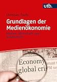 Grundlagen der Medienökonomie: Medien, Wirtschaft und Gesellschaft