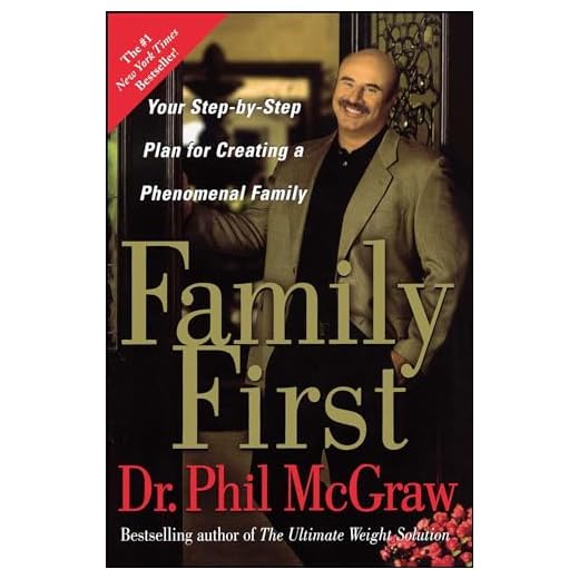 Family First: Your Step-By-Step Plan for Creating a Phenomenal Family