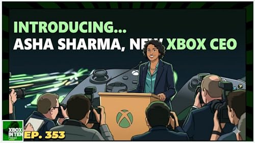 New Xbox CEO Asha Sharma on the Platform - (Xbox In Ten: An Xbox Podcast - Ep. 353)