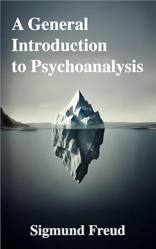 A General Introduction to Psychoanalysis: Classic Book Illustrated by Sigmund Freud