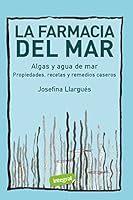La farmacia del mar. Algas y agua de mar: Propiedades, recetas y remedios caseros 849118239X Book Cover