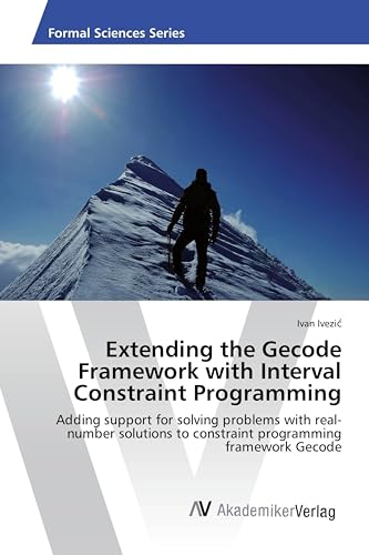 Extending the Gecode Framework with Interval Constraint Programming: Adding support for solving problems with real-number solutions to constraint programming framework Gecode