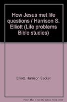 How Jesus met life questions / Harrison S. Elliott (Life problems Bible studies) B0008612SU Book Cover
