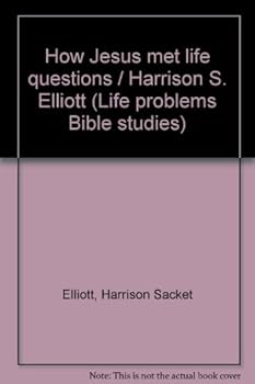 Unknown Binding How Jesus met life questions / Harrison S. Elliott (Life problems Bible studies) Book
