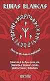  Runas Blancas para tu Crecimiento Espiritual: Elaboración de las Runas paso a paso Fabricación de Talismanes, Tiradas, Amuletos Chakras y Meditaciones con las runas