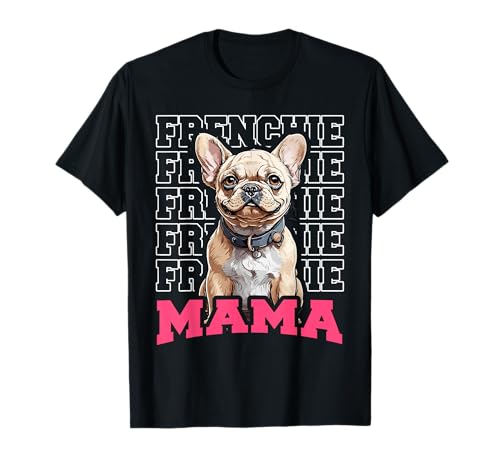 Frenchie Mama French Bulldog Mom Owner Lovers T-Shirt