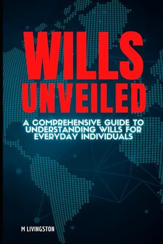 Wills Unveiled: A Comprehensive Guide to Understanding Wills for Everyday Individuals