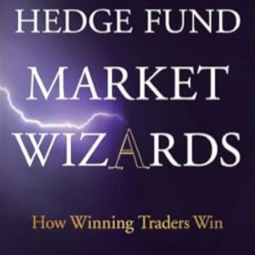 Hedge Fund Market Wizards: How Winning Traders Win Audiobook, 12 of 17 Episodes