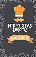 Mis Recetas Favoritas: Libro de Recetas de Cocina- Paginas Decoradas para Anotar Tus Recetas! : Hola Cocinero! Anota Tus Recetas y Platos Favoritos en Este Libro. Paginas Decoradas para Aprender 1700460048 Book Cover