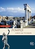 Pompeji: Leben am Vulkan (Zaberns Bildbände zur Archäologie) - Umberto Pappalardo 